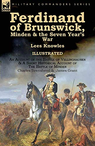 Stock image for Ferdinand of Brunswick, Minden & the Seven Year's War by Lees Knowles, with An Account of the Battle of Vellinghausen & A Short Historical Account of for sale by ThriftBooks-Dallas