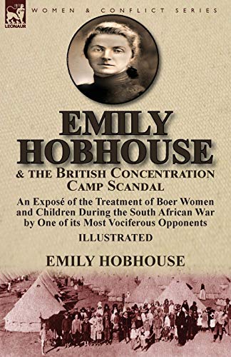 9781782826118: Emily Hobhouse and the British Concentration Camp Scandal: an Expos of the Treatment of Boer Women and Children During the South African War by One of its Most Vociferous Opponents