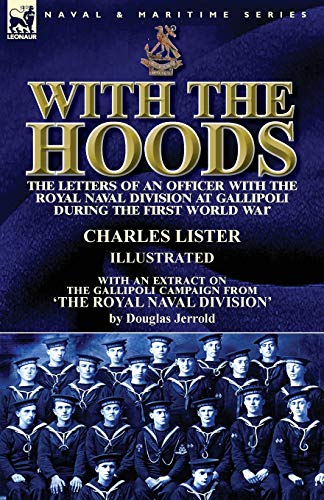 9781782826514: With the Hoods: the Letters of an Officer with the Royal Naval Division at Gallipoli during the First World War, With an Extract on the Gallipoli Campaign from 'The Royal Naval Division'