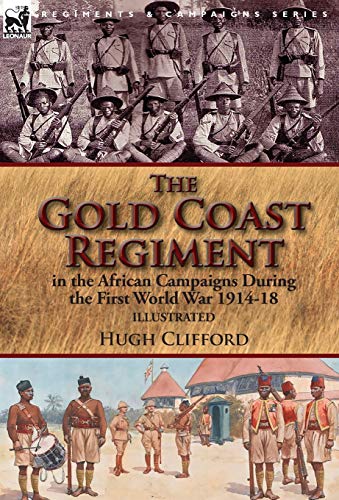 Stock image for The Gold Coast Regiment in the African Campaigns During the First World War 1914-18 for sale by Lucky's Textbooks