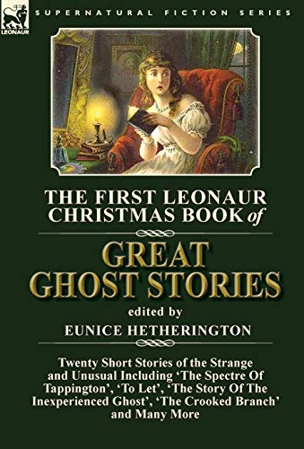 Stock image for The First Leonaur Christmas Book of Great Ghost Stories Twenty Short Stories of the Strange and Unusual Including 'The Spectre of Tappington', 'To Inexperienced Ghost' and 'The Crooked Branch' for sale by PBShop.store US