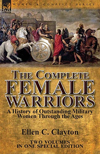 Stock image for The Complete Female Warriors: a History of Outstanding Military Women Through the Ages for sale by ThriftBooks-Atlanta