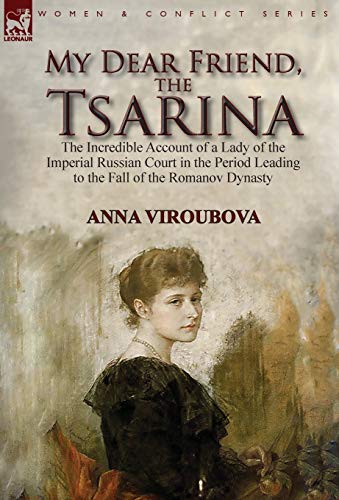 Imagen de archivo de My Dear Friend, the Tsarina: the Incredible Account of a Lady of the Imperial Russian Court in the Period Leading to the Fall of the Romanov Dynasty a la venta por WorldofBooks