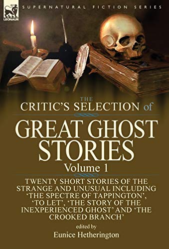 Stock image for The Critic's Selection of Great Ghost Stories: Volume 1-Twenty Short Stories of the Strange and Unusual Including 'The Spectre of Tappington', 'To . Inexperienced Ghost' and 'The Crooked Branch' for sale by Lucky's Textbooks