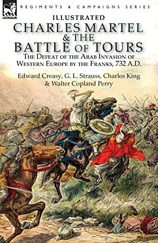 Stock image for Charles Martel & the Battle of Tours: the Defeat of the Arab Invasion of Western Europe by the Franks, 732 A.D for sale by GF Books, Inc.