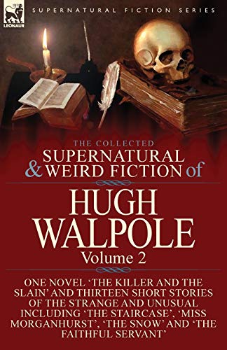 Beispielbild fr The Collected Supernatural and Weird Fiction of Hugh Walpole-Volume 2: One Novel 'The Killer and the Slain' and Thirteen Short Stories of the Strange . 'The Snow' and 'The Faithful Servant' zum Verkauf von St Vincent de Paul of Lane County