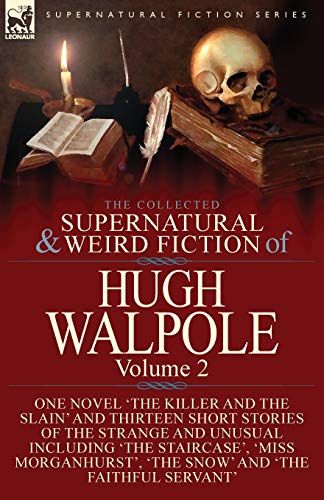 Imagen de archivo de The Collected Supernatural and Weird Fiction of Hugh Walpole-Volume 2: One Novel 'The Killer and the Slain' and Thirteen Short Stories of the Strange . 'The Snow' and 'The Faithful Servant' a la venta por St Vincent de Paul of Lane County