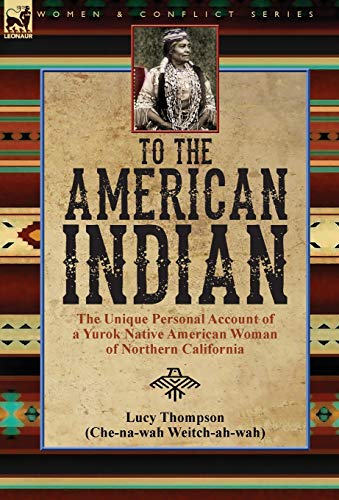 

To the American Indian: the Unique Personal Account of a Yurok Native American Woman of Northern California (Hardback or Cased Book)