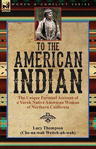 Stock image for To the American Indian: the Unique Personal Account of a Yurok Native American Woman of Northern California for sale by GF Books, Inc.