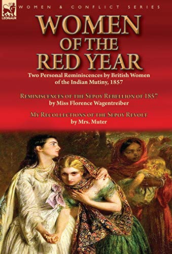 Stock image for Women of the Red Year: Two Personal Reminiscences by British Women of the Indian Mutiny, 1857-Reminiscences of the Sepoy Rebellion of 1857 by Miss . of the Sepoy Revolt by Mrs. Muter for sale by GF Books, Inc.