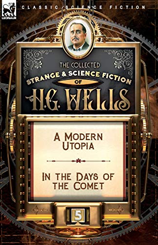 Beispielbild fr The Collected Strange & Science Fiction of H. G. Wells: Volume 5-A Modern Utopia & In the Days of the Comet zum Verkauf von WorldofBooks