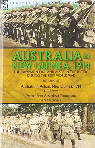 Imagen de archivo de Australia in New Guinea, 1914: the Campaign on Land & Sea in the Pacific During the First World War a la venta por Lucky's Textbooks