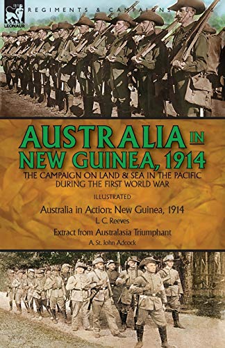 Imagen de archivo de Australia in New Guinea, 1914: the Campaign on Land & Sea in the Pacific During the First World War a la venta por GF Books, Inc.