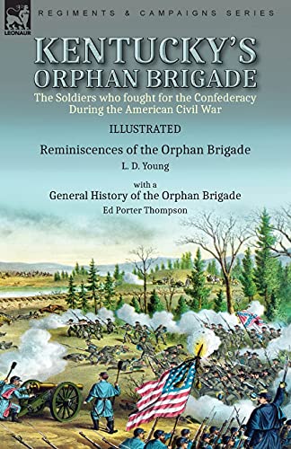 Stock image for Kentucky's Orphan Brigade: the Soldiers who fought for the Confederacy During the American Civil War----Reminiscences of the Orphan Brigade by L. D. Y for sale by GreatBookPrices