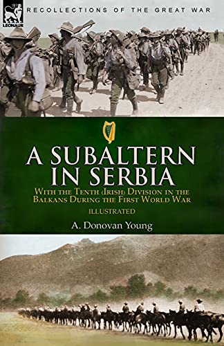 Imagen de archivo de A Subaltern in Serbia: With the Tenth (Irish) Division in the Balkans During the First World War a la venta por Bookmonger.Ltd