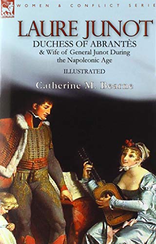 9781782829423: Laure Junot: Duchess of Abrants & Wife of General Junot During the Napoleonic Age