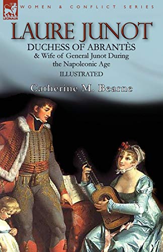 9781782829430: Laure Junot: Duchess of Abrants & Wife of General Junot During the Napoleonic Age