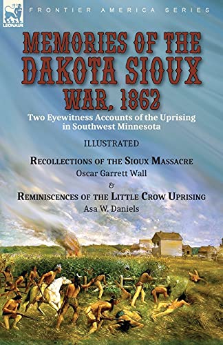 Stock image for Memories of the Dakota Sioux War, 1862: Two Eyewitness Accounts of the Uprising in Southwest Minnesota----Recollections of the Sioux Massacre by Oscar for sale by GreatBookPrices