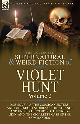 Stock image for The Collected Supernatural and Weird Fiction of Violet Hunt: Volume 2: One Novella 'The Corsican Sisters', and Four Short Stories of the Strange and U for sale by GreatBookPrices