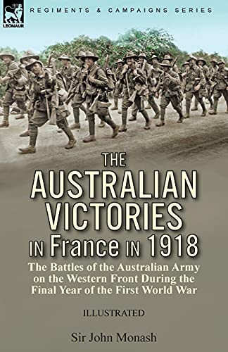 Beispielbild fr The Australian Victories in France in 1918: the Battles of the Australian Army on the Western Front During the Final Year of the First World War zum Verkauf von Lucky's Textbooks