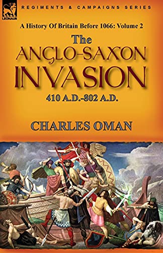 Imagen de archivo de A History of Britain Before 1066: Volume 2--The Anglo-Saxon Invasion: 410 A.D.-802 A.D. a la venta por Buchpark