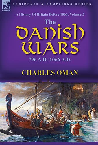9781782829669: A History of Britain Before 1066: Volume 3-The Danish Wars, 796 A.D.-1066 A.D.
