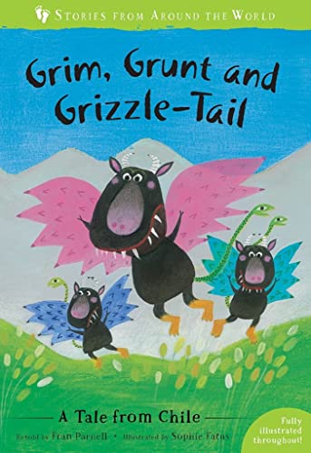 9781782858461: Grim, Grunt and Grizzle-Tail: A Tale from Chile (Stories from Around the World): 1