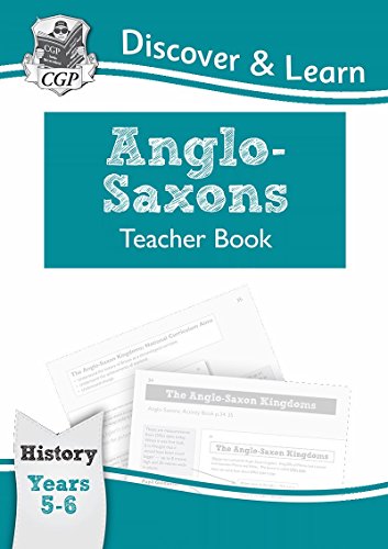 Stock image for KS2 Discover & Learn: History - Anglo-Saxons Teacher Book, Year 5 & 6 (CGP KS2 History) for sale by WorldofBooks