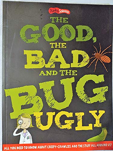 Imagen de archivo de The Good, the Bad and the Bug Ugly a la venta por AwesomeBooks