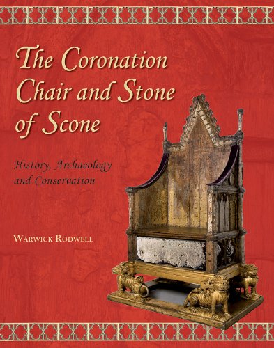 The Coronation Chair and Stone of Scone: History, Archaeology and Conservation (Westminster Abbey...