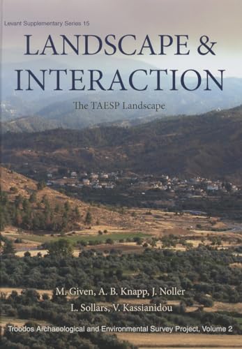 Landscape and Interaction, Troodos Survey Vol 2: The TAESP Landscape (Levant Supplementary Series) (9781782971887) by Given, Michael; Knapp, A. Bernard; Sollars, Luke; Noller, Jay; Kassianidou, Vasiliki