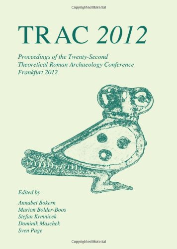 9781782971979: TRAC 2012: Proceedings of the Twenty-Second Annual Theoretical Roman Archaeology Conference, Frankfurt 2012