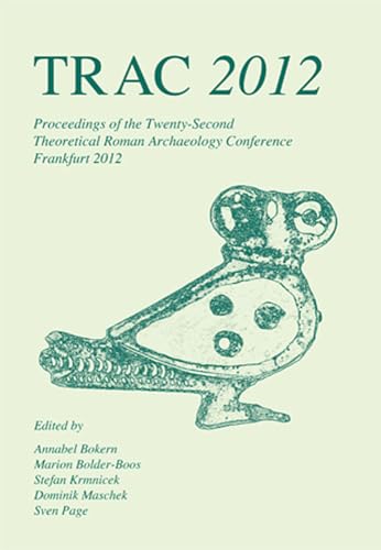 Stock image for TRAC 2012: Proceedings of the Twenty-Second Annual Theoretical Roman Archaeology Conference, Frankfurt 2012 (Proceedings of the Theoretical Roman Archaeology Conference) for sale by BooksRun
