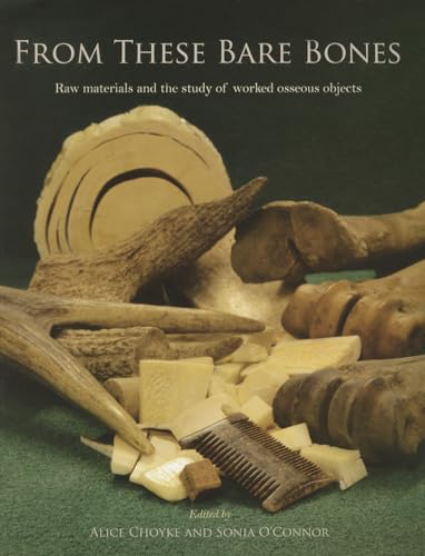 Beispielbild fr From These Bare Bones: Raw Materials and the Study of Worked Osseous Objects zum Verkauf von HPB-Blue