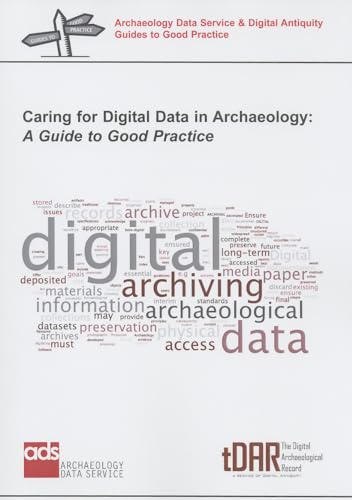 Beispielbild fr Caring for Digital Data in Archaeology: A Guide to Good Practice zum Verkauf von Revaluation Books