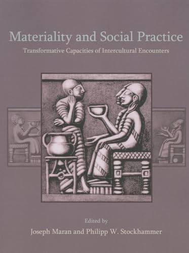 9781782975410: Materiality and Social Practice: Transformative Capacities of Intercultural Encounters