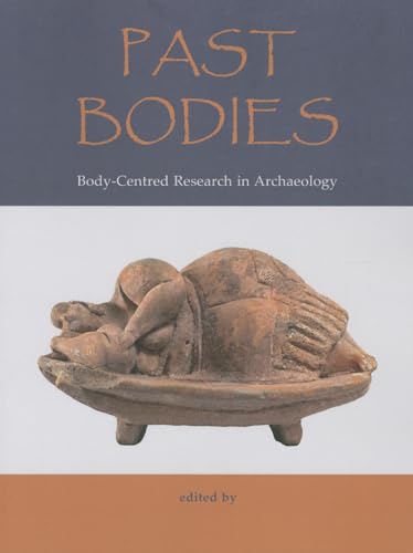 Stock image for Past Bodies : Body-Centered Research in Archaeology for sale by Better World Books Ltd