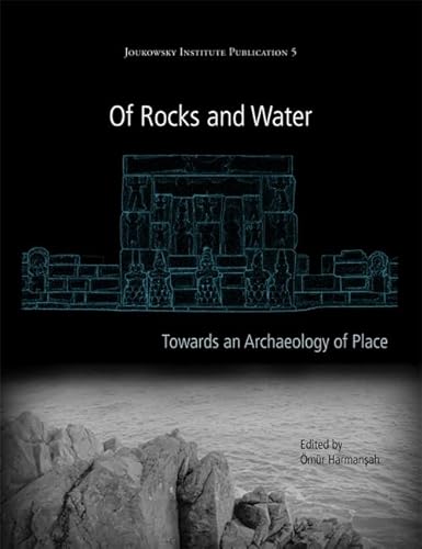 9781782976714: Of Rocks and Water: Towards an Archaeology of Place: 5 (Joukowsky Institute Publication)