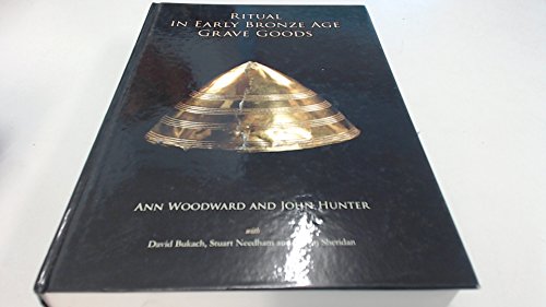 9781782976943: Ritual in Early Bronze Age Grave Goods: An examination of ritual and dress equipment from Chalcolithic and Early Bronze Age graves in England