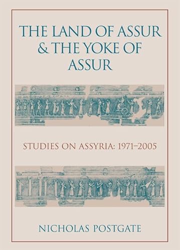 Stock image for The Land of Assur and the Yoke of Assur: Studies on Assyria 1971-2005 for sale by Books Unplugged