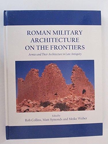 9781782979906: Roman Military Architecture on the Frontiers: Armies and Their Architecture in Late Antiquity