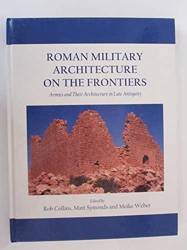 Stock image for Roman Military Architecture on the Frontiers: Armies and Their Architecture in Late Antiquity for sale by HPB-Blue