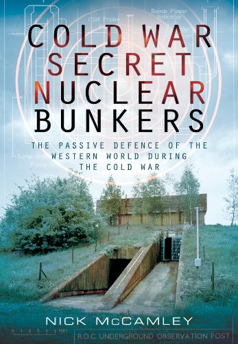 Stock image for Cold War Secret Nuclear Bunkers: The Passive Defence of the Western World During the Cold War for sale by WorldofBooks