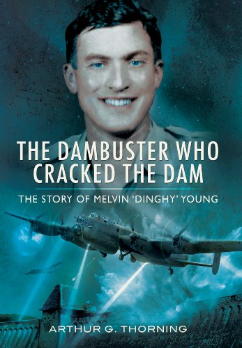 Stock image for The Dambuster Who Cracked the Dam: The story of Melvin ?Dinghy? Young for sale by MusicMagpie