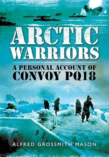 Beispielbild fr Arctic Warriors: A Personal Account of Convoy PQ18 zum Verkauf von Wonder Book