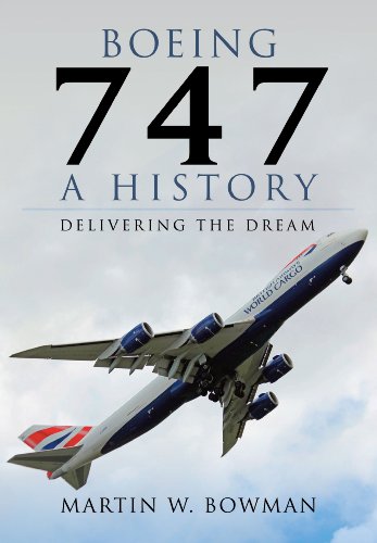 Boeing 747: A History: Delivering the Dream - Bowman, Martin W.