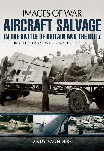 9781783030408: Aircraft Salvage in the Battle of Britain and the Blitz: Rare Photographs from Wartime Archives (Images of War)