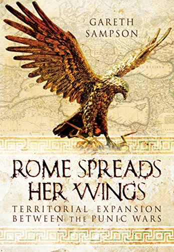 Imagen de archivo de Rome Spreads Her Wings: Territorial Expansion Between the Punic Wars a la venta por Books From California