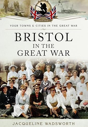 Imagen de archivo de Bristol in the Great War (Your Towns & Cities/Great War) a la venta por WorldofBooks