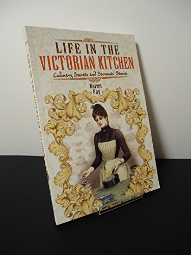 Imagen de archivo de Life in the Victorian Kitchen: Culinary Secrets and Servants' Stories a la venta por WorldofBooks